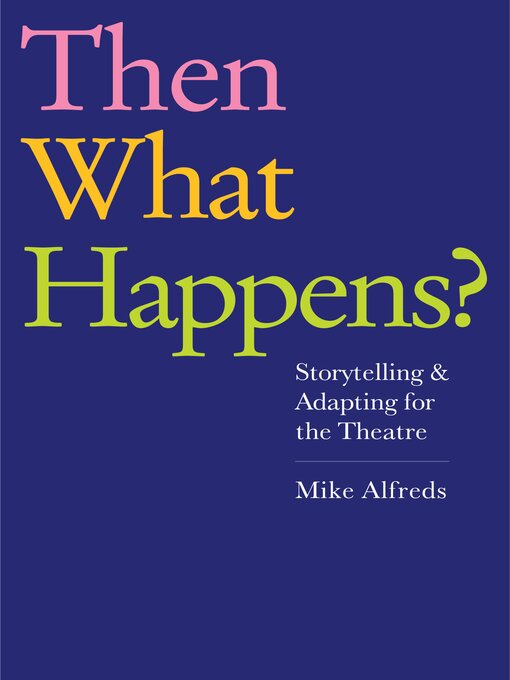 Title details for Then What Happens? by Mike Alfreds - Wait list